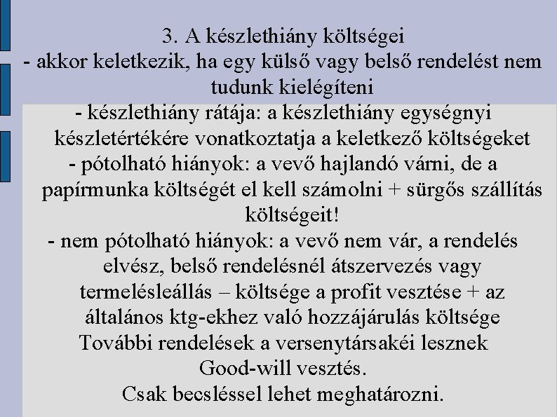 3. A készlethiány költségei - akkor keletkezik, ha egy külső vagy belső rendelést nem