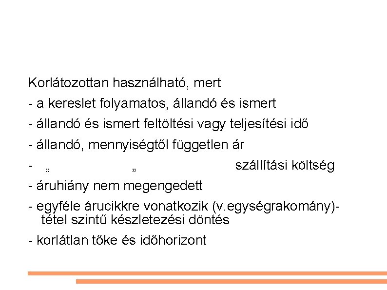 Korlátozottan használható, mert - a kereslet folyamatos, állandó és ismert - állandó és ismert