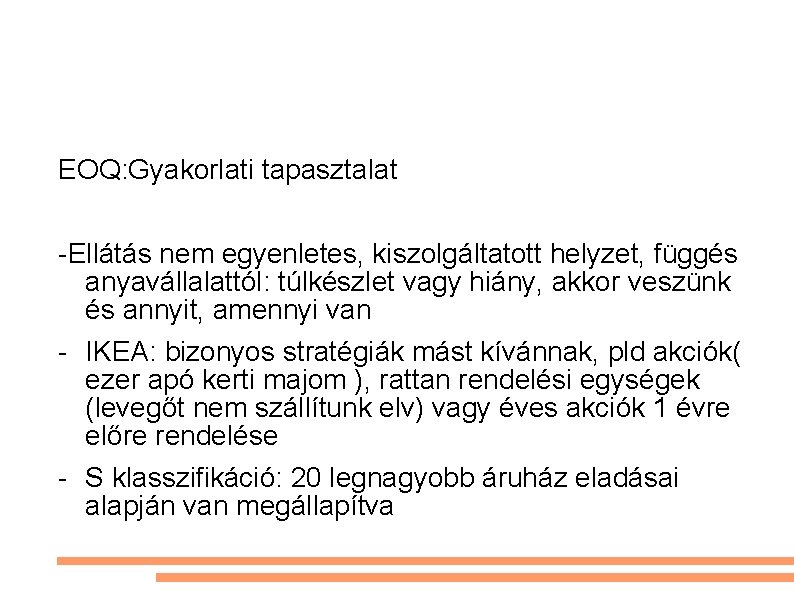 EOQ: Gyakorlati tapasztalat -Ellátás nem egyenletes, kiszolgáltatott helyzet, függés anyavállalattól: túlkészlet vagy hiány, akkor