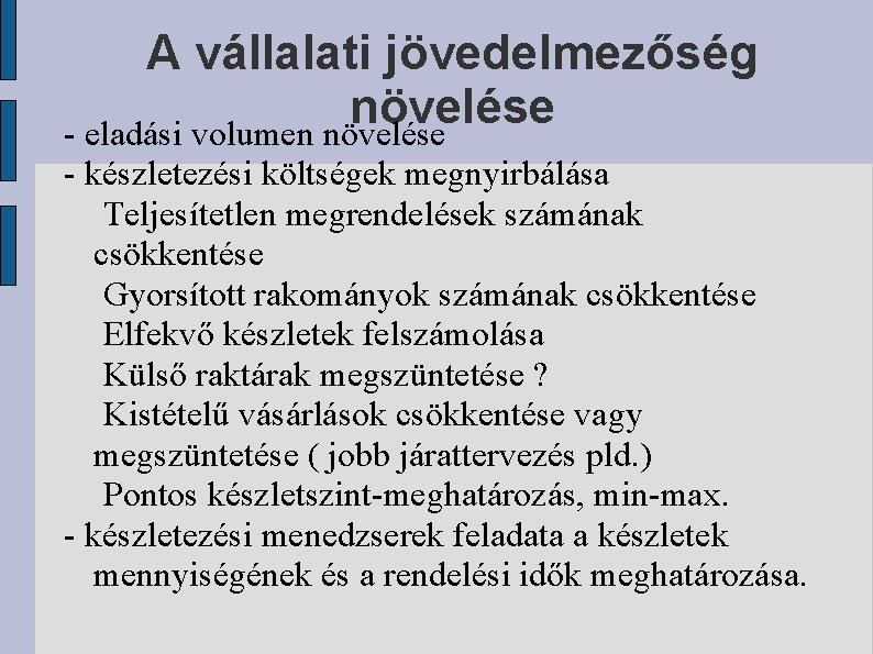 A vállalati jövedelmezőség növelése - eladási volumen növelése - készletezési költségek megnyirbálása Teljesítetlen megrendelések