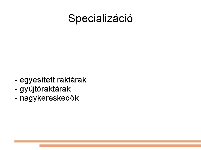 Specializáció - egyesített raktárak - gyűjtőraktárak - nagykereskedők 