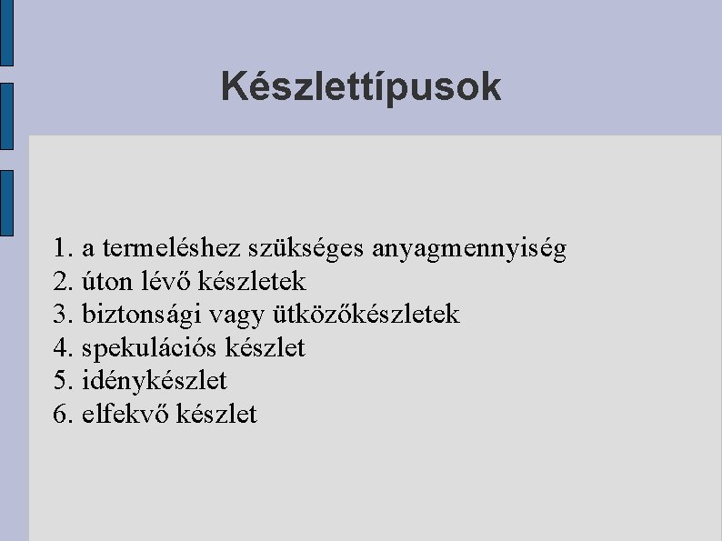 Készlettípusok 1. a termeléshez szükséges anyagmennyiség 2. úton lévő készletek 3. biztonsági vagy ütközőkészletek