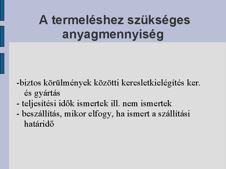 A termeléshez szükséges anyagmennyiség -biztos körülmények közötti keresletkielégítés ker. és gyártás - teljesítési idők