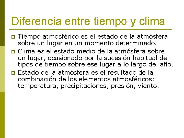 Diferencia entre tiempo y clima p p p Tiempo atmosférico es el estado de