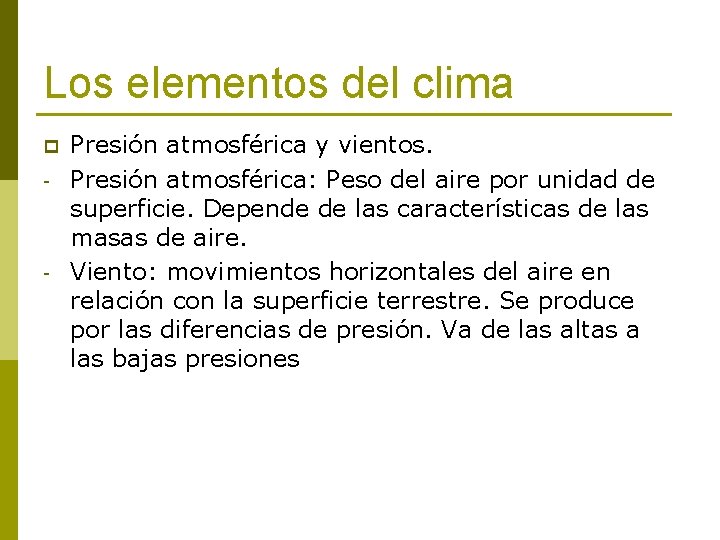 Los elementos del clima p - - Presión atmosférica y vientos. Presión atmosférica: Peso