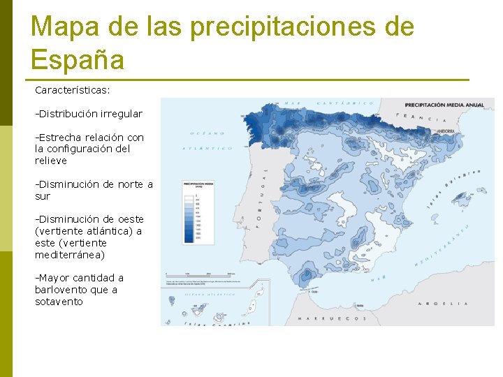 Mapa de las precipitaciones de España Características: -Distribución irregular -Estrecha relación con la configuración