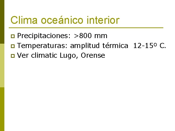 Clima oceánico interior Precipitaciones: >800 mm p Temperaturas: amplitud térmica 12 -15º C. p