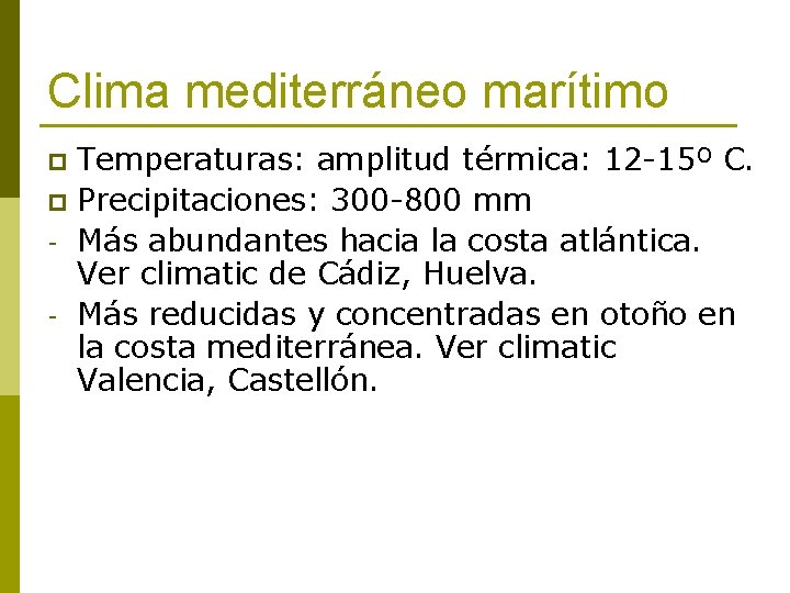 Clima mediterráneo marítimo Temperaturas: amplitud térmica: 12 -15º C. p Precipitaciones: 300 -800 mm