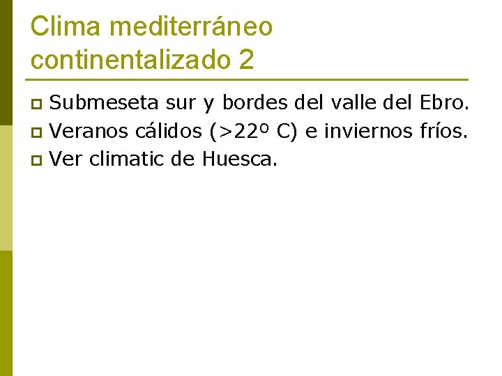 Clima mediterráneo continentalizado 2 Submeseta sur y bordes del valle del Ebro. p Veranos