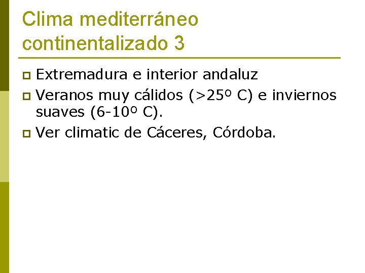 Clima mediterráneo continentalizado 3 Extremadura e interior andaluz p Veranos muy cálidos (>25º C)