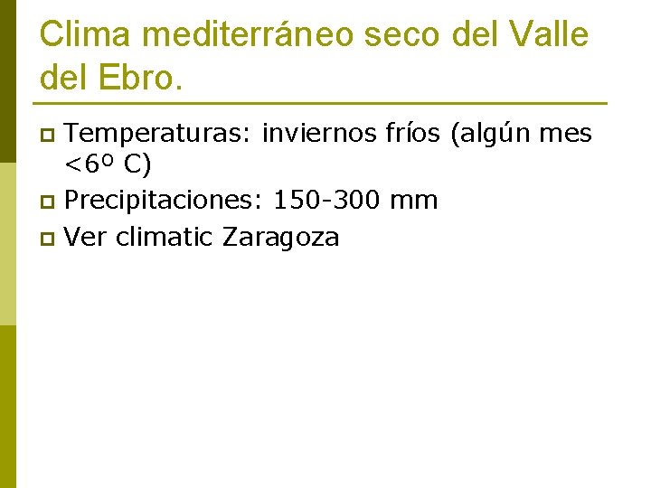 Clima mediterráneo seco del Valle del Ebro. Temperaturas: inviernos fríos (algún mes <6º C)