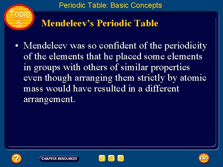 Topic 5 Periodic Table: Basic Concepts Mendeleev’s Periodic Table • Mendeleev was so confident