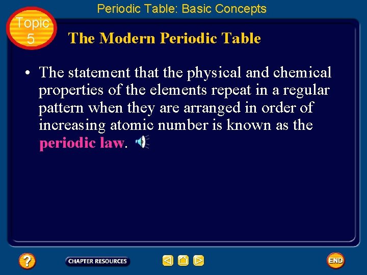 Topic 5 Periodic Table: Basic Concepts The Modern Periodic Table • The statement that
