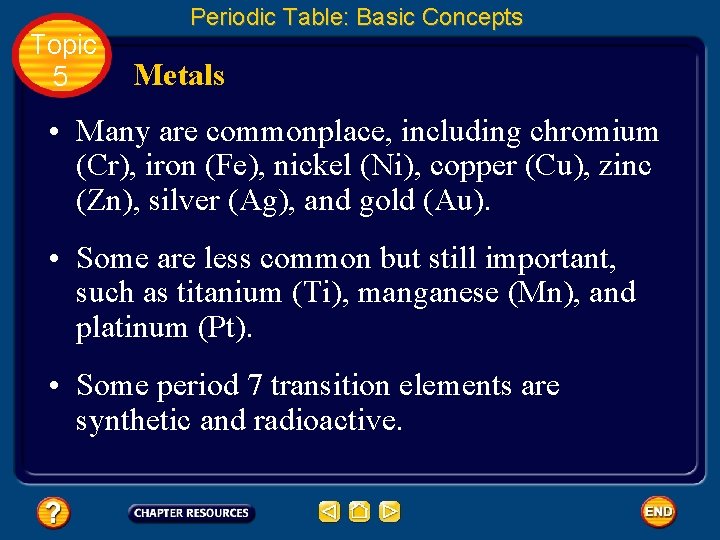 Topic 5 Periodic Table: Basic Concepts Metals • Many are commonplace, including chromium (Cr),