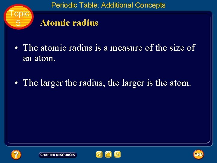 Topic 5 Periodic Table: Additional Concepts Atomic radius • The atomic radius is a