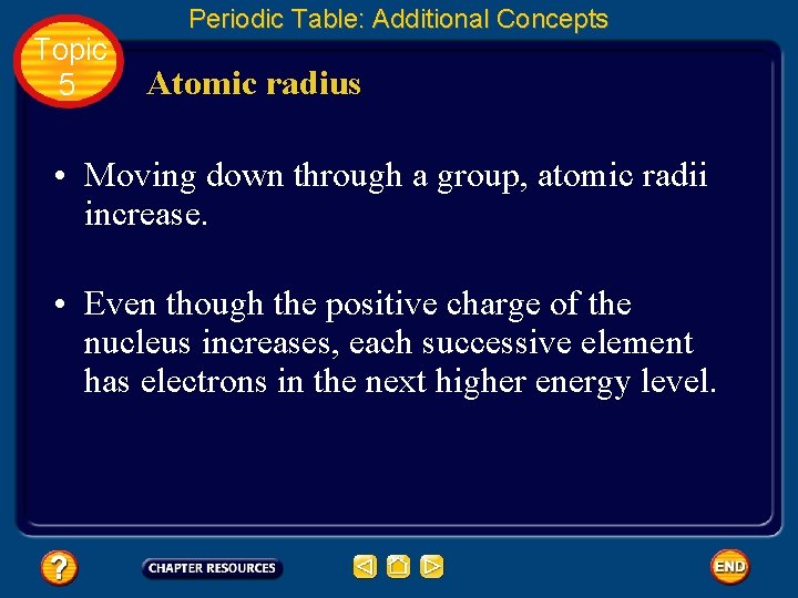 Topic 5 Periodic Table: Additional Concepts Atomic radius • Moving down through a group,