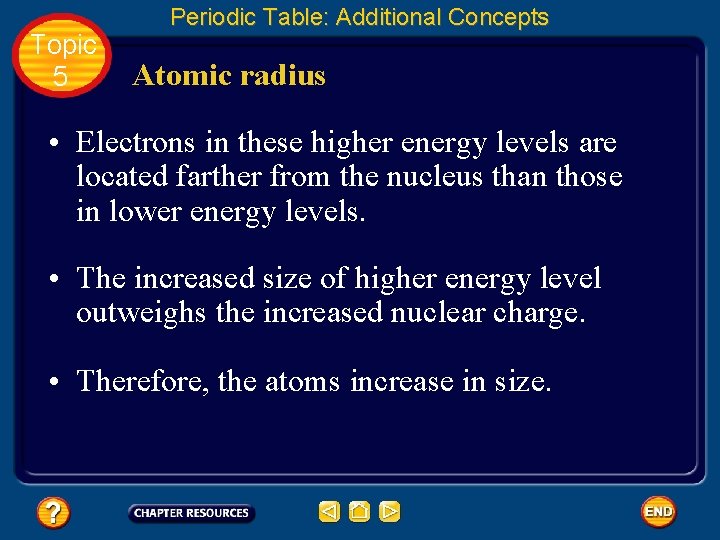 Topic 5 Periodic Table: Additional Concepts Atomic radius • Electrons in these higher energy