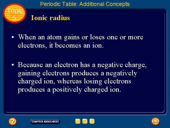 Topic 5 Periodic Table: Additional Concepts Ionic radius • When an atom gains or