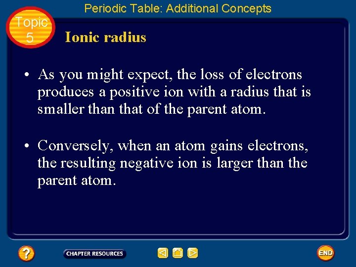 Topic 5 Periodic Table: Additional Concepts Ionic radius • As you might expect, the