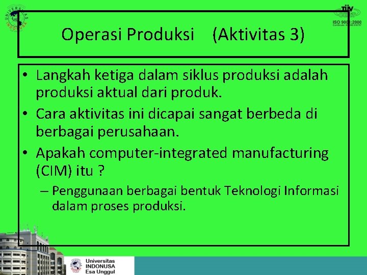 Operasi Produksi (Aktivitas 3) • Langkah ketiga dalam siklus produksi adalah produksi aktual dari