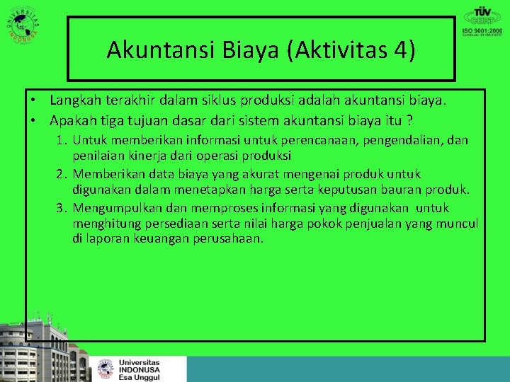 Akuntansi Biaya (Aktivitas 4) • Langkah terakhir dalam siklus produksi adalah akuntansi biaya. •