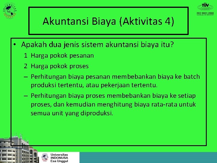 Akuntansi Biaya (Aktivitas 4) • Apakah dua jenis sistem akuntansi biaya itu? 1 Harga