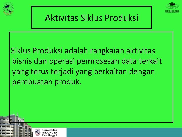 Aktivitas Siklus Produksi adalah rangkaian aktivitas bisnis dan operasi pemrosesan data terkait yang terus