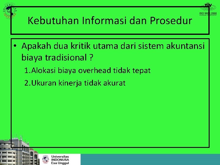 Kebutuhan Informasi dan Prosedur • Apakah dua kritik utama dari sistem akuntansi biaya tradisional