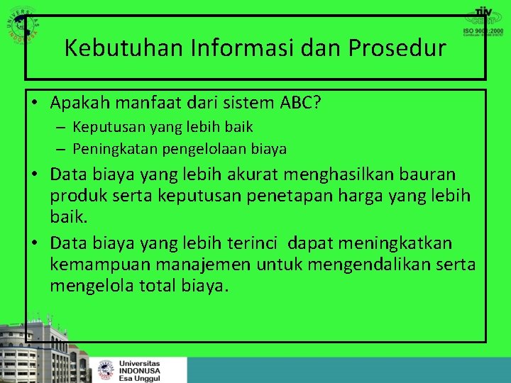 Kebutuhan Informasi dan Prosedur • Apakah manfaat dari sistem ABC? – Keputusan yang lebih