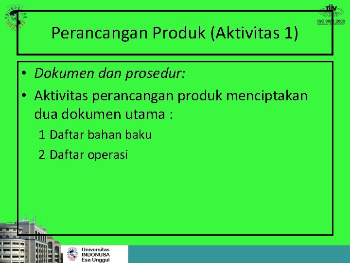 Perancangan Produk (Aktivitas 1) • Dokumen dan prosedur: • Aktivitas perancangan produk menciptakan dua