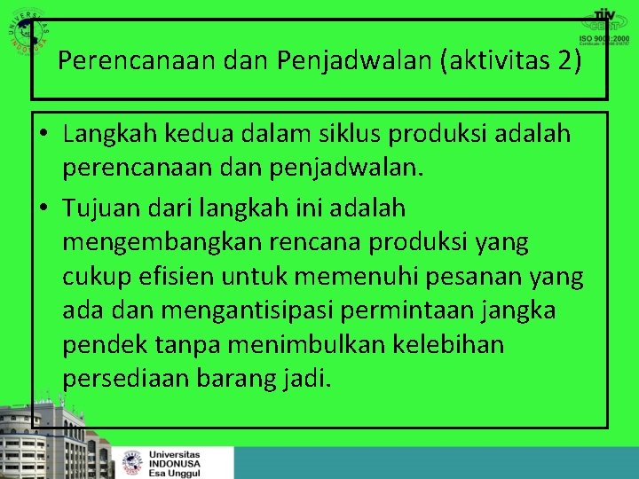 Perencanaan dan Penjadwalan (aktivitas 2) • Langkah kedua dalam siklus produksi adalah perencanaan dan