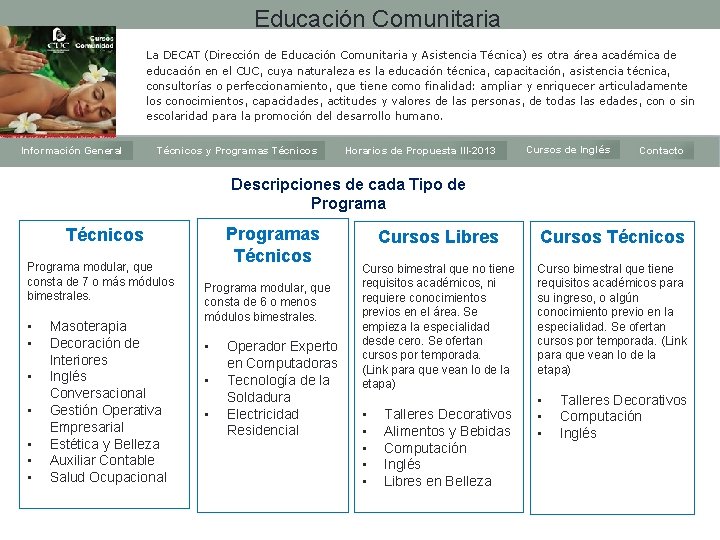 Educación Comunitaria La DECAT (Dirección de Educación Comunitaria y Asistencia Técnica) es otra área