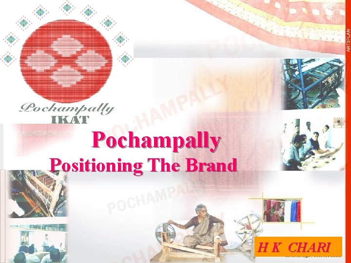 POCHAMPALLY HANDLOOM PARK Pochampally Positioning The Brand H K CHARI 
