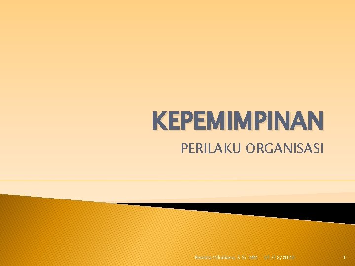 KEPEMIMPINAN PERILAKU ORGANISASI Resista Vikaliana, S. Si. MM 01/12/2020 1 