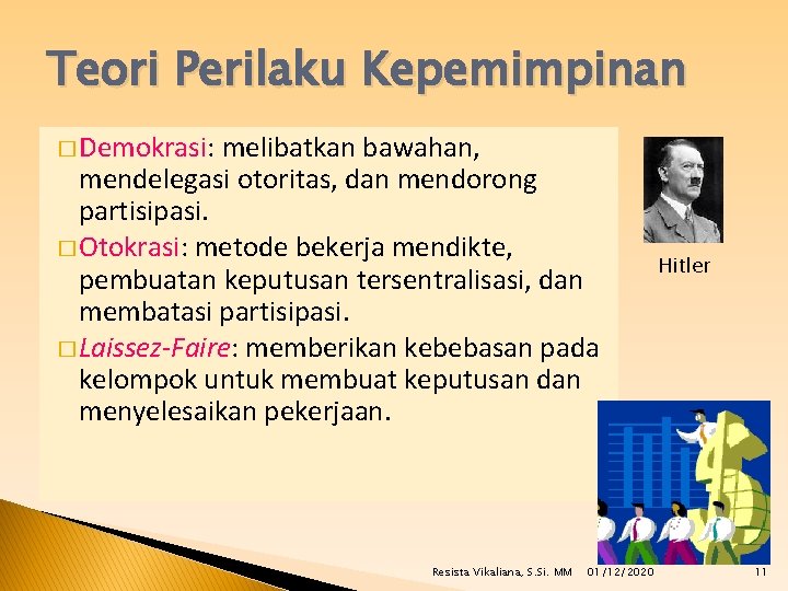 Teori Perilaku Kepemimpinan � Demokrasi: melibatkan bawahan, mendelegasi otoritas, dan mendorong partisipasi. � Otokrasi: