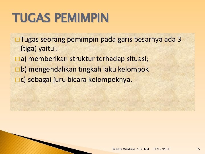 TUGAS PEMIMPIN � Tugas seorang pemimpin pada garis besarnya ada 3 (tiga) yaitu :