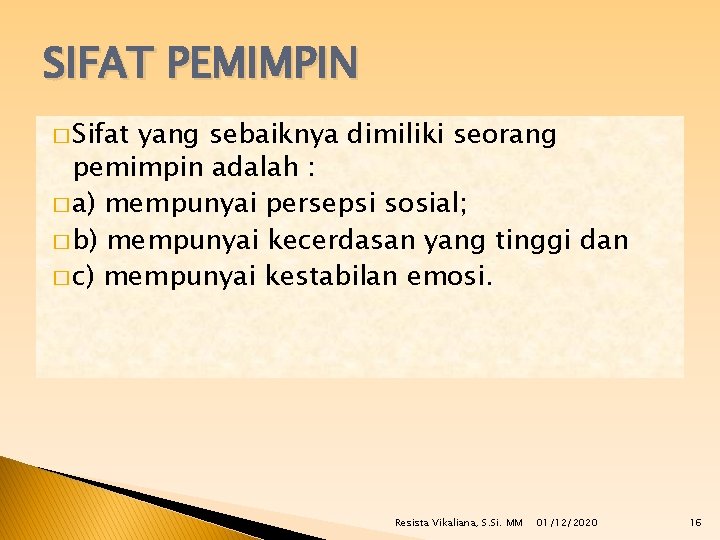 SIFAT PEMIMPIN � Sifat yang sebaiknya dimiliki seorang pemimpin adalah : � a) mempunyai