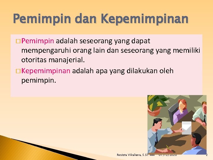 Pemimpin dan Kepemimpinan � Pemimpin adalah seseorang yang dapat mempengaruhi orang lain dan seseorang