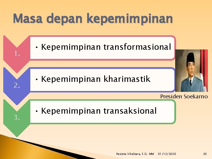 Masa depan kepemimpinan 1. 2. • Kepemimpinan transformasional • Kepemimpinan kharimastik Presiden Soekarno 3.