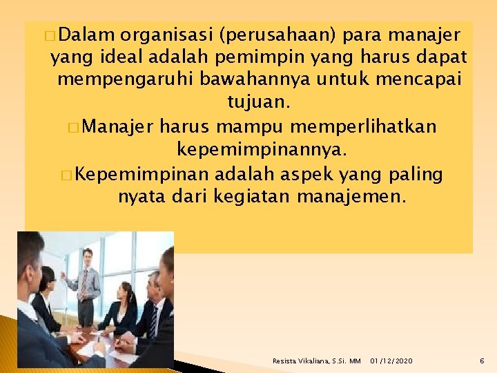 � Dalam organisasi (perusahaan) para manajer yang ideal adalah pemimpin yang harus dapat mempengaruhi