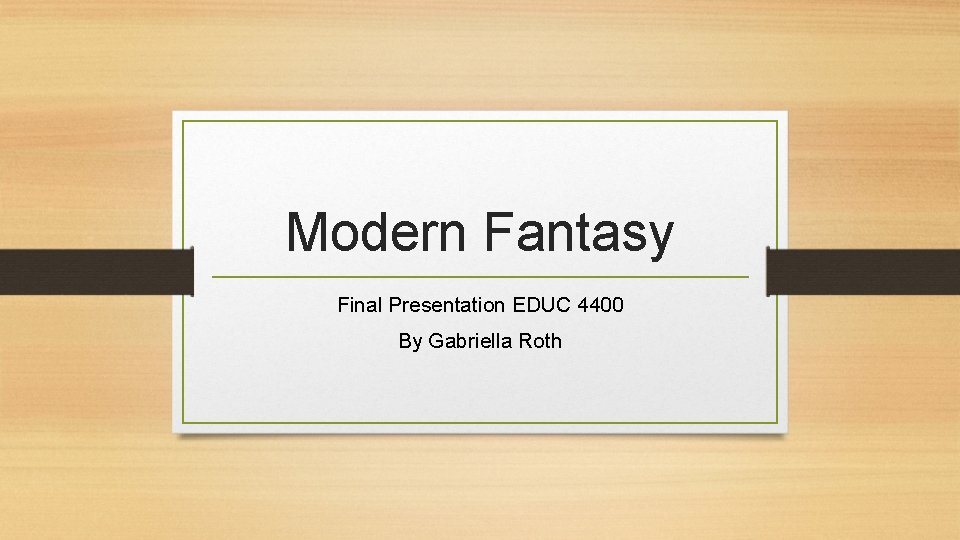 Modern Fantasy Final Presentation EDUC 4400 By Gabriella Roth 