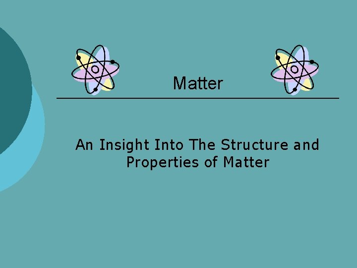 Matter An Insight Into The Structure and Properties of Matter 