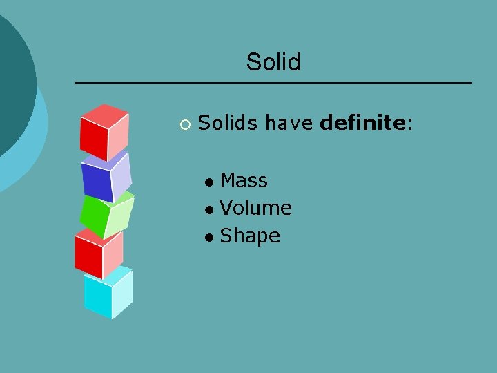 Solid ¡ Solids have definite: Mass l Volume l Shape l 