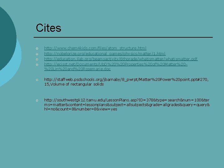 Cites ¡ ¡ http: //www. chem 4 kids. com/files/atom_structure. html http: //nobelprize. org/educational_games/physics/matter/1. html