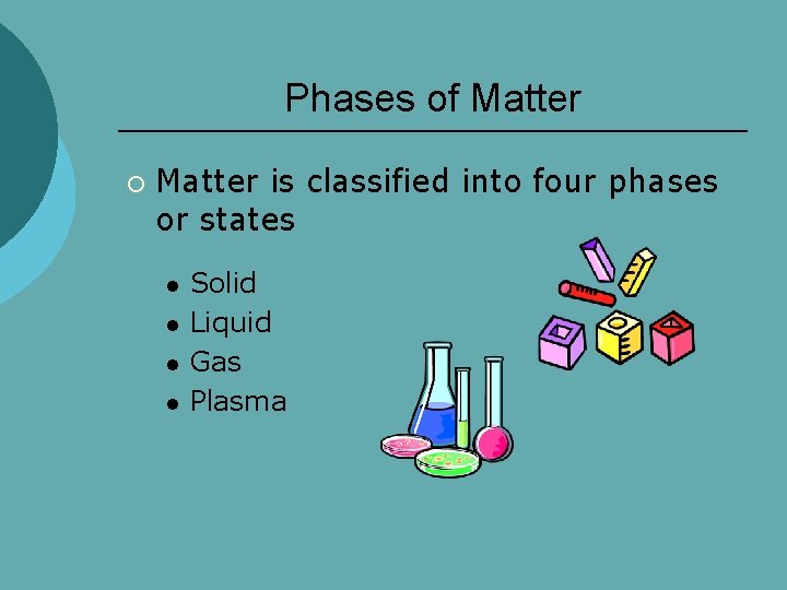 Phases of Matter ¡ Matter is classified into four phases or states l l