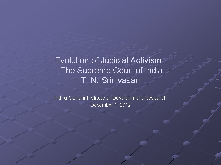 Evolution of Judicial Activism : The Supreme Court of India T. N. Srinivasan Indira