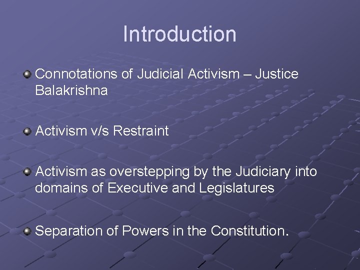 Introduction Connotations of Judicial Activism – Justice Balakrishna Activism v/s Restraint Activism as overstepping