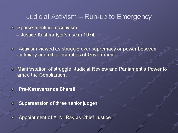 Judicial Activism – Run-up to Emergency Sparse mention of Activism -- Justice Krishna Iyer’s