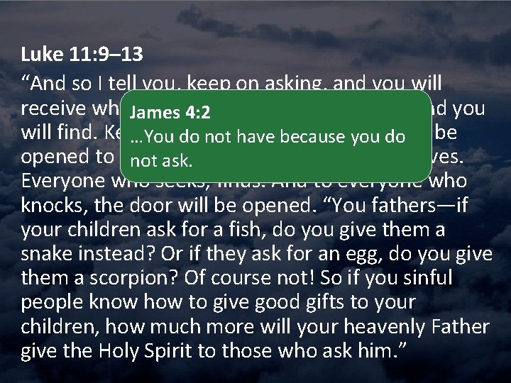 Luke 11: 9– 13 “And so I tell you, keep on asking, and you