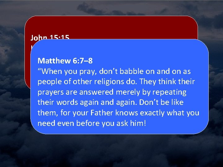 John 15: 15 I no longer call you slaves, because a master doesn’t confide